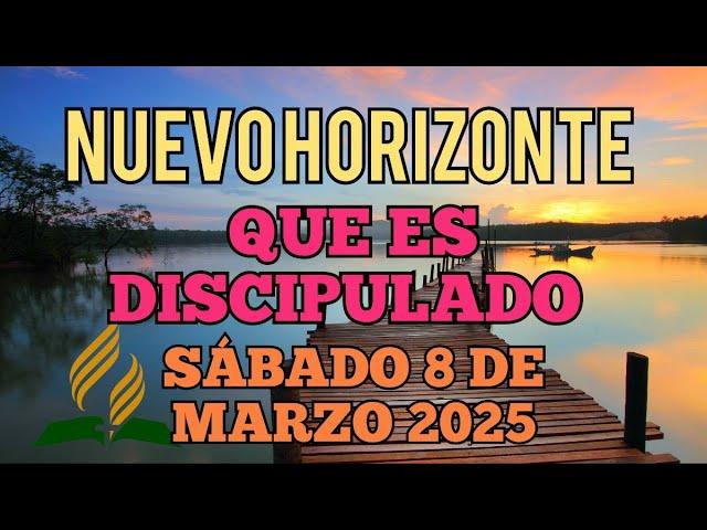 Nuevo Horizonte Marcando el Rumbo, Sábado 8 DE MARZO 2025, QUE ES DISCIPULADO