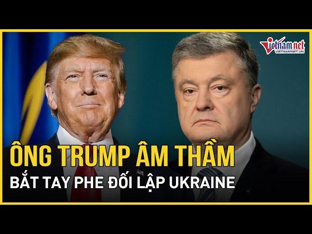 Ông Zelensky nhận "tin sét đánh", ông Trump âm thầm "bắt tay" phe đối lập Ukraine | Báo VietNamNet