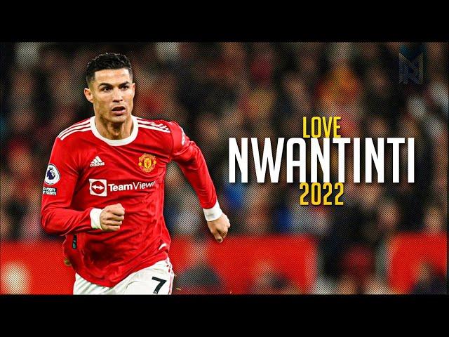 Cristiano Ronaldo • LOVE NWANTINTI ft. CKAY (Tiktok Remix) • Skills & Goals | 2022