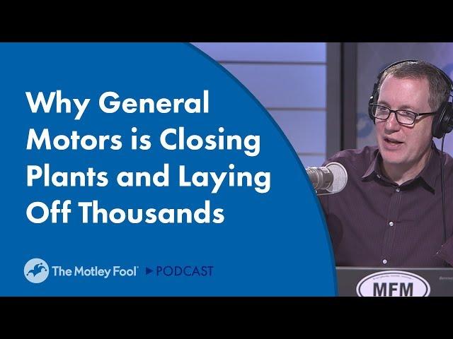 Why General Motors is Closing Plants and Laying Off Thousands