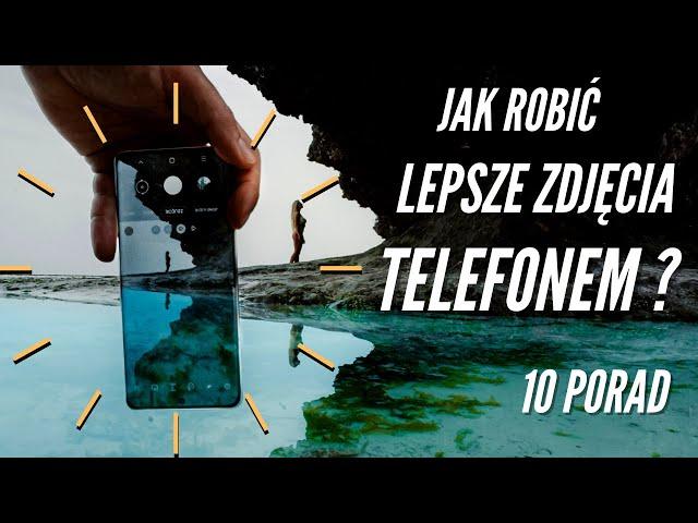 10 PORAD jak robić lepsze zdjęcia TELEFONEM