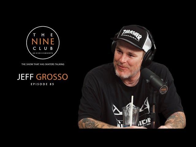 Jeff Grosso | The Nine Club With Chris Roberts - Episode 85