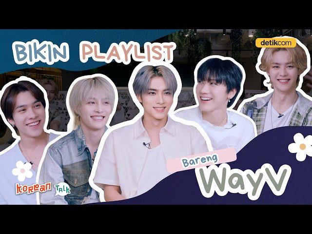 Eksklusif! Seru-seruan Bikin Playlist Bareng WayV