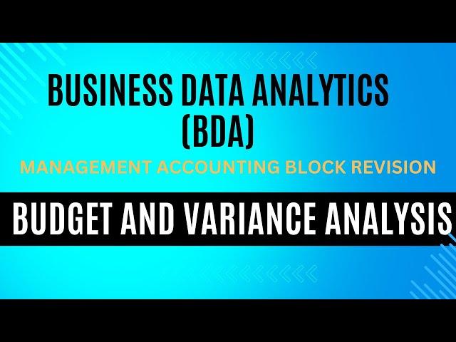 BUSINESS DATA ANALYTICS(BDA)|| MANAGEMENT ACCOUNTING BLOCK REVISION || BUDGET AND VARIANCE ANALYSIS