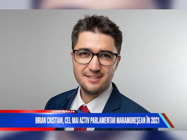 BRIAN CRISTIAN, CEL MAI ACTIV PARLAMENTAR MARAMUREȘEAN ÎN 2021