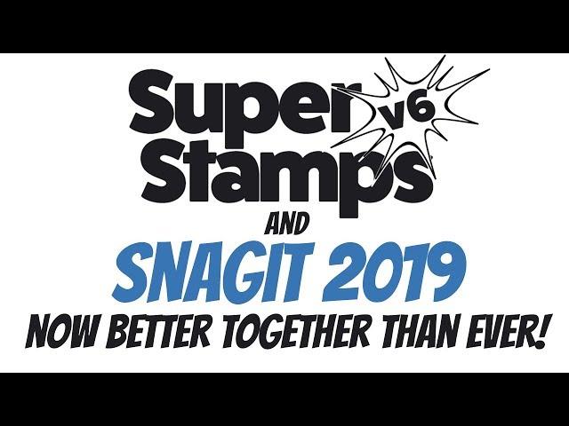 Snagit 2019 and SuperStamps v6 - Better Than Ever Together