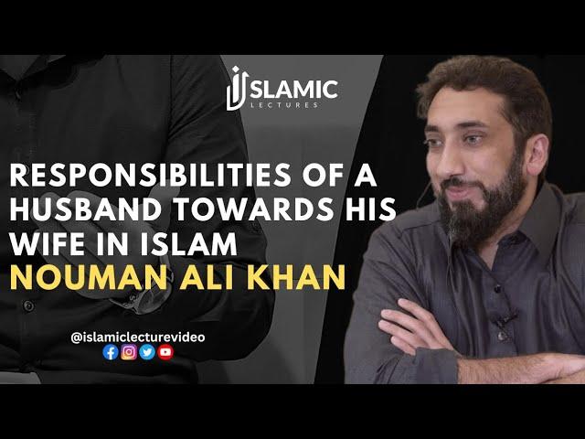 The True Responsibilities of a Husband Towards His Wife in Islam - Nouman Ali Khan