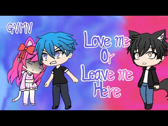 Gachaverse ~ Love me Or Leave me here ~ GVMV