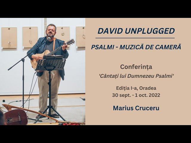 David Unplugged - Psalmi: Muzică de cameră - Marius Cruceru, Conerința "Cântați lui Dumnezeu Psalmi"