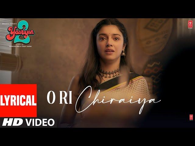 O Ri Chiraiya(Lyrical):Yaariyan 2 |Divya Khosla K,Yash D |Mriganka B,Ram S |Radhika,Vinay |Bhushan K