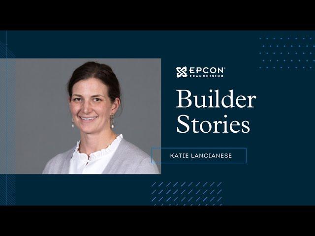 Epcon Builder Stories With Katie Lancianese | Becoming an Epcon Franchise Builder