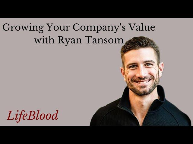 Growing Your Company's Value with Ryan Tansom