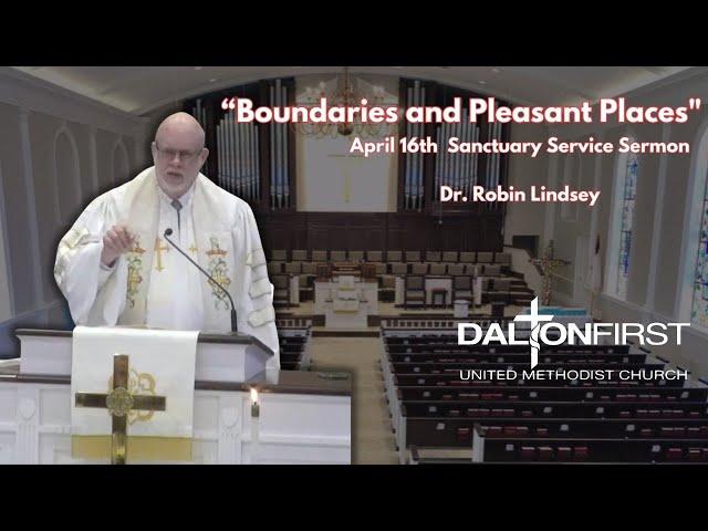 “Boundaries and Pleasant Places" - April 16th Sanctuary Service - Dr. Robin Lindsey