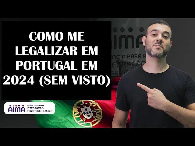 Como se legalizar em PORTUGAL (2024) - SEM VISTO