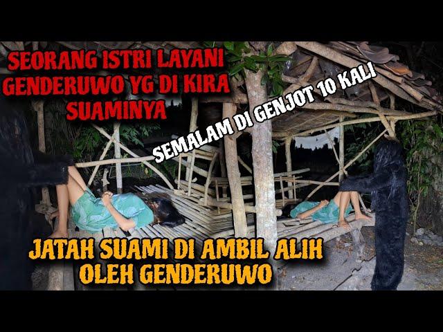  DIKIRA SUAMINYA TERNYATA GENDERUWO YG DI LAYANINYA⁉️DI GENJOT 10 KALI DALAM SATU MALAM‼️