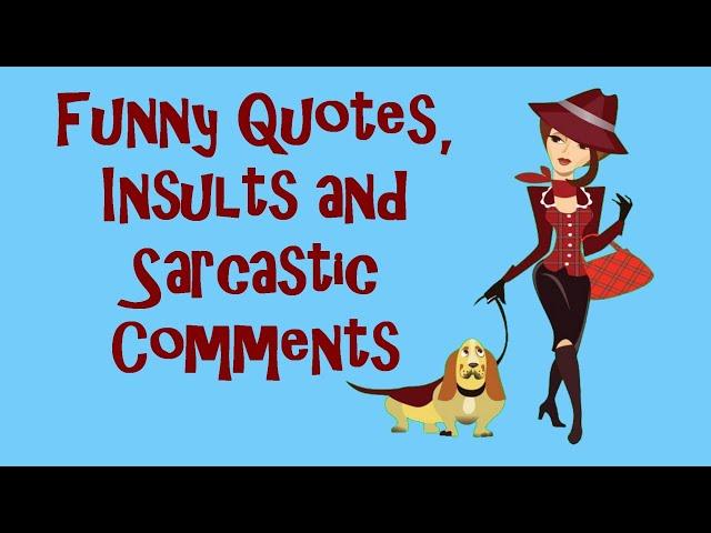 Funny Quotes Insults And Sarcastic Comments For Your Enjoyment