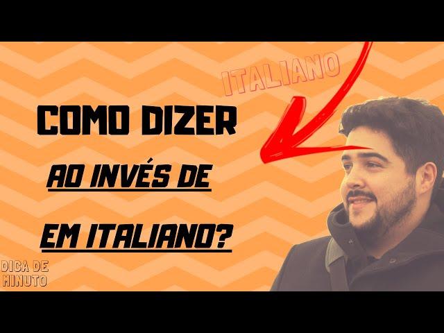 ITALIANO PARA INICIANTES | Como dizer AO INVÉS DE em ITALIANO?