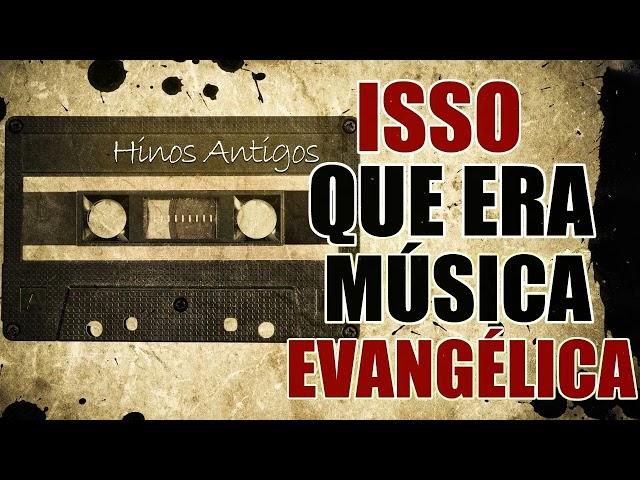 Lindos Hinos Antigos - Isso Que Era Músicas Evangéliga - Os melhores