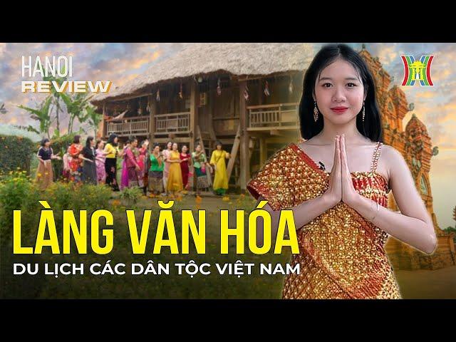 Làng Văn hoá - Du lịch các dân tộc Việt: Địa điểm độc đáo khám phá "tinh hoa Việt" | Hanoi Review