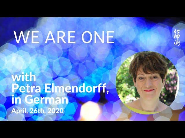  WE ARE ONE, with Petra Elmendorff, in German - Live on April, 26th, 2020