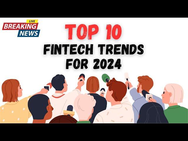 Top 10 FinTech Trends for 2024