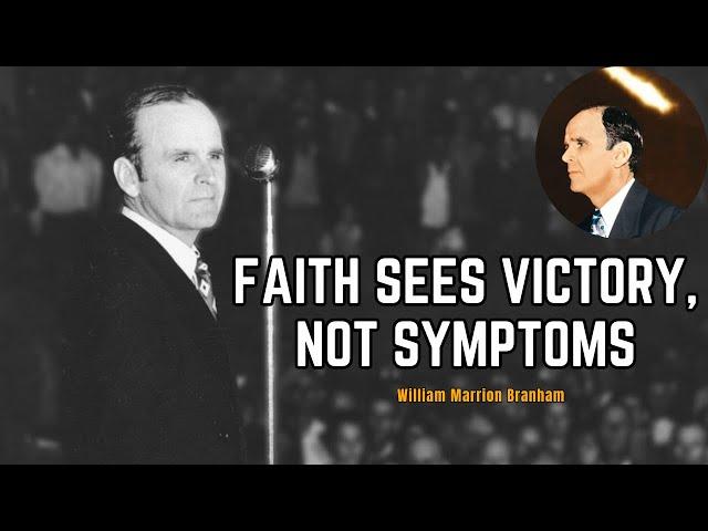 Faith Sees Victory, Not Symptoms | William  Branham