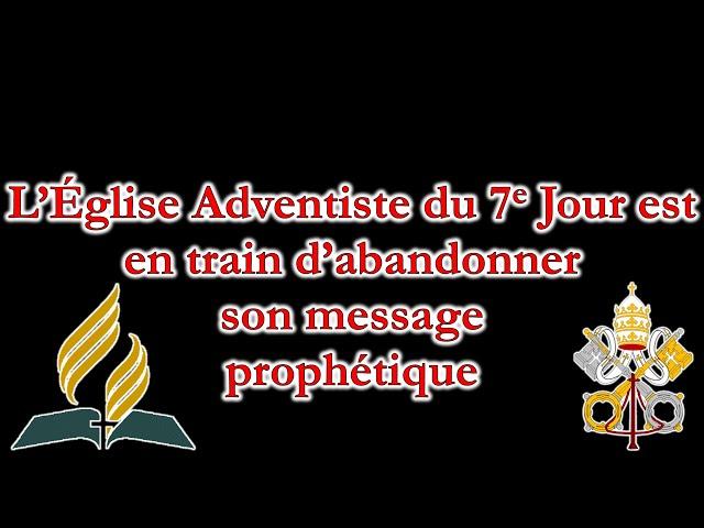 L’Église Adventiste du 7e Jour est en train d’abandonner son message prophétique