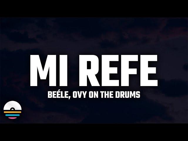 Beéle, Ovy On The Drums - Mi Refe (Letra/Lyrics)