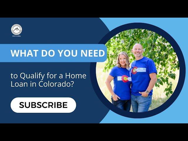 What Do You Need to Qualify for a Home Loan in Colorado? // Colorado Lending Team