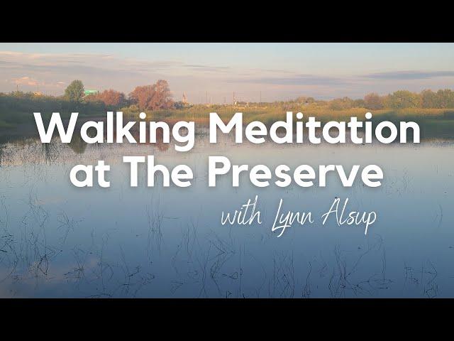 1 Hour Walking Meditation at The Preserve