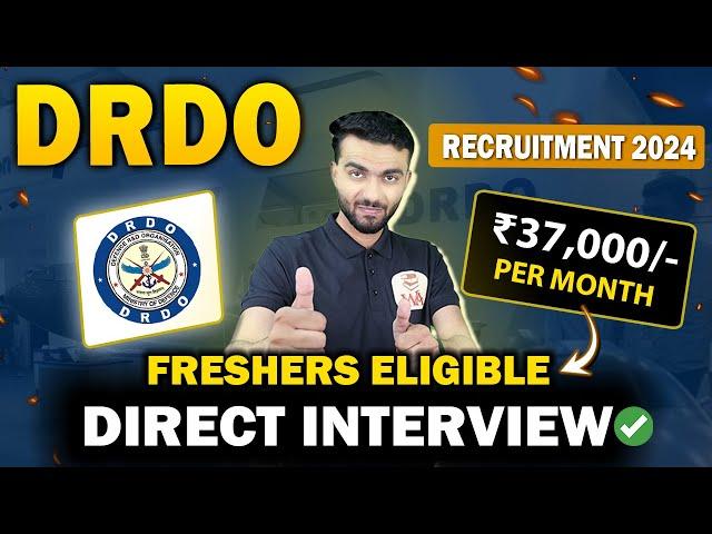 DRDO Recruitment 2024 | Direct Interview ₹37,000/month | Freshers Eligible