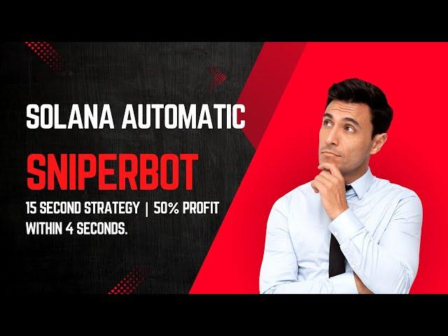 Solana Automatic Sniper Bot |  15 Second Strategy | 50% Profit within 4 seconds.