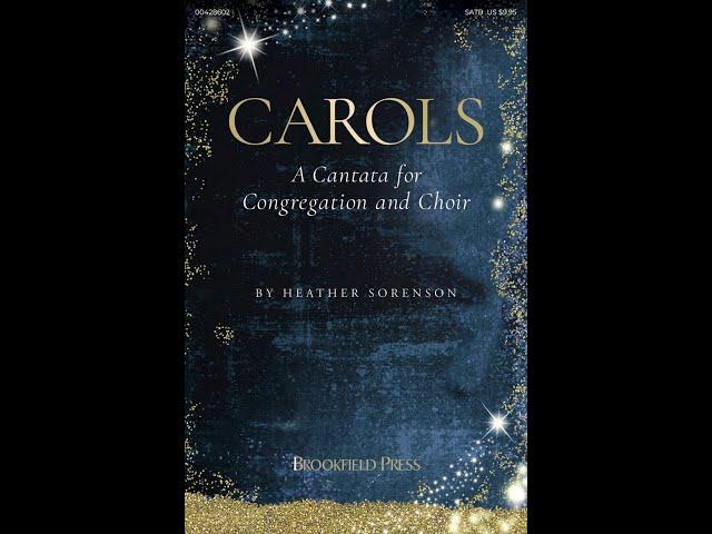 CAROLS (A CANTATA FOR CONGREGATION AND CHOIR) (SATB Choir) - arr. Heather Sorenson