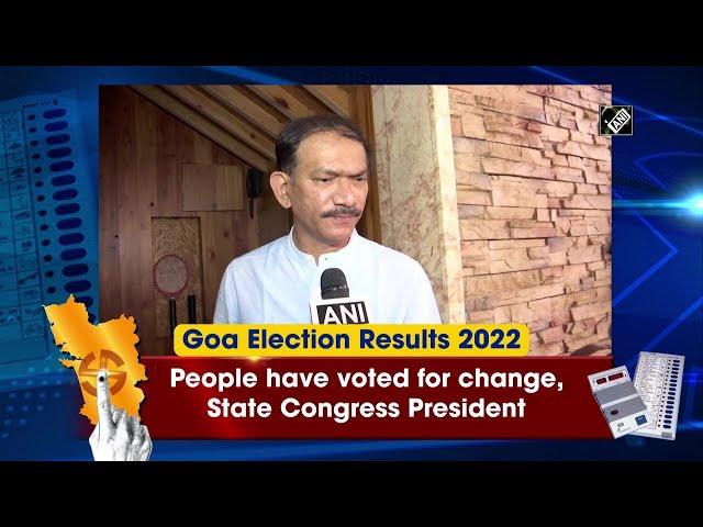 Goa Election Results: People have voted for change, State Congress President