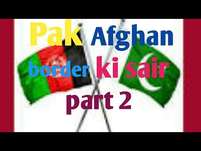 Pak Afghan border Ben shai district Dir lower kpk ki sair part 2 , 2019