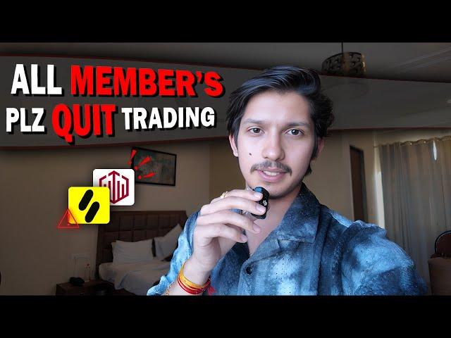 ALL MEMBER'S PLZZ QUIT TRADING