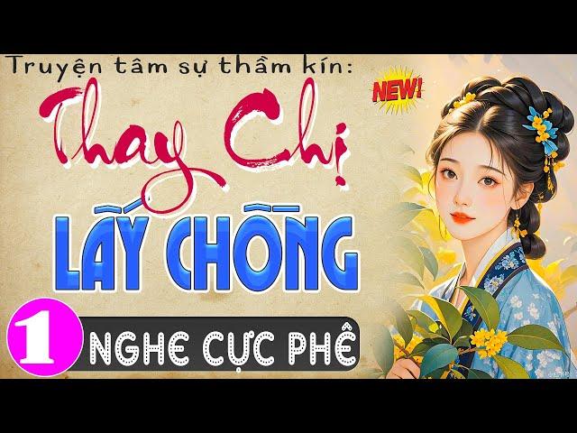 Siêu phẩm nên nghe ngay: Thay Chị Lấy Chồng - Tập 1 - Đọc truyện thầm kín đêm khuya MC Thùy Mai