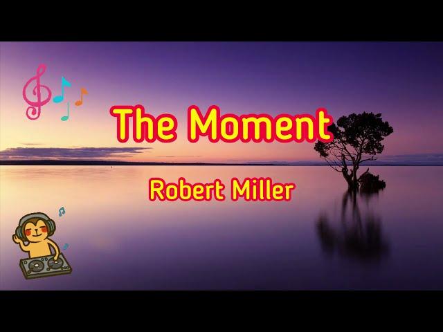 The Moment - Robert Miller [Music Song]