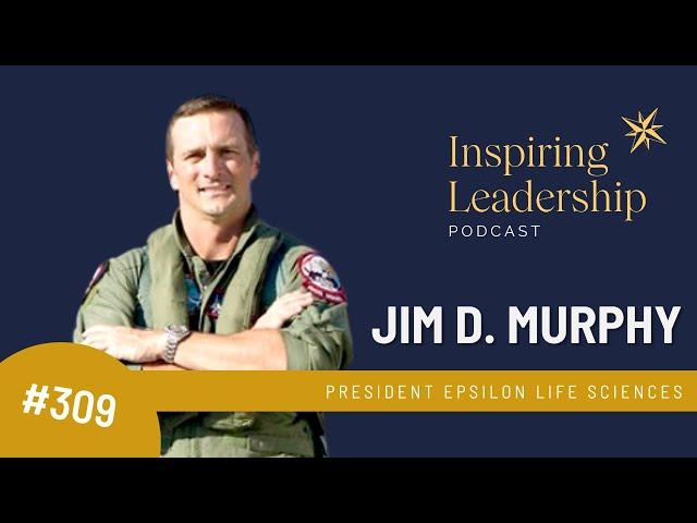 309. Jim D. Murphy F15 Fighter Pilot & Entrepreneur - Inspiring leadership w/ Jonathan Bowman-Perks