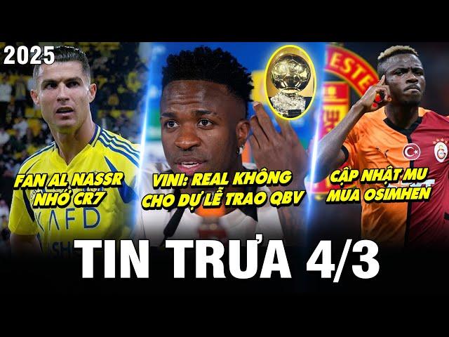 BẢN TIN TRƯA 4/3| VINI: REAL KHÔNG CHO DỰ LỄ TRAO QBV, FAN AL NASSR NHỚ CR7, CẬP NHẬT MU MUA OSIMHEN