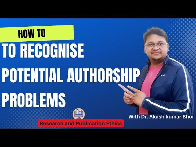 How to Recognize Potential Authorship Problems | eSupport for Research | 2022 | Dr. Akash Bhoi