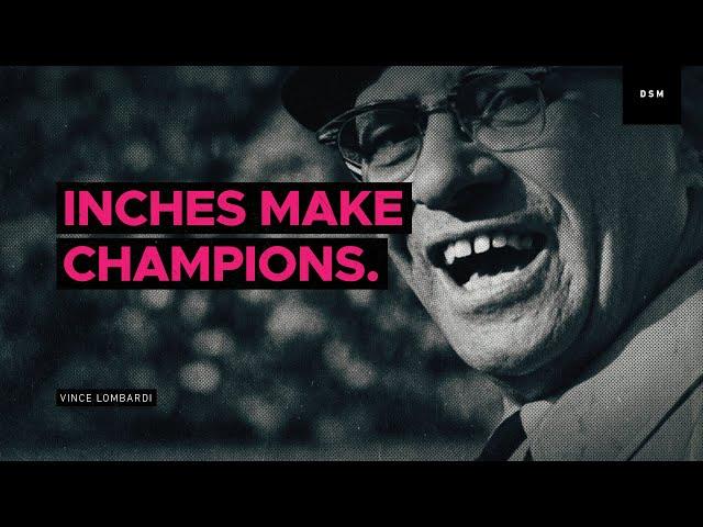 Sales motivation quote: Inches make champions. - Vince Lombardi