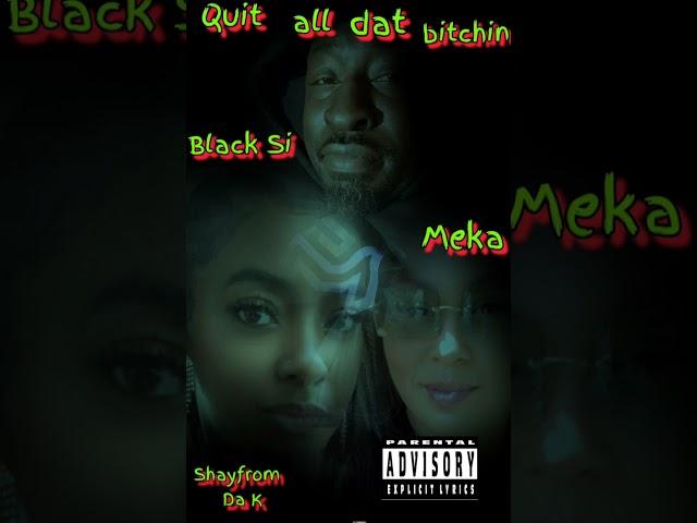 Black Si  - Quit all dat bitch*n (Feat. Meka & Shayfrom Da K) (Official Audio)