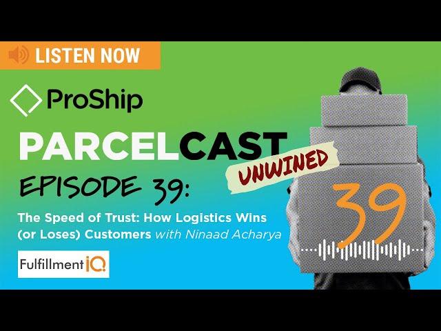 [ProShip ParcelCast Unwined] Episode 39: The Speed of Trust: How Logistics Wins (or Loses) Customers