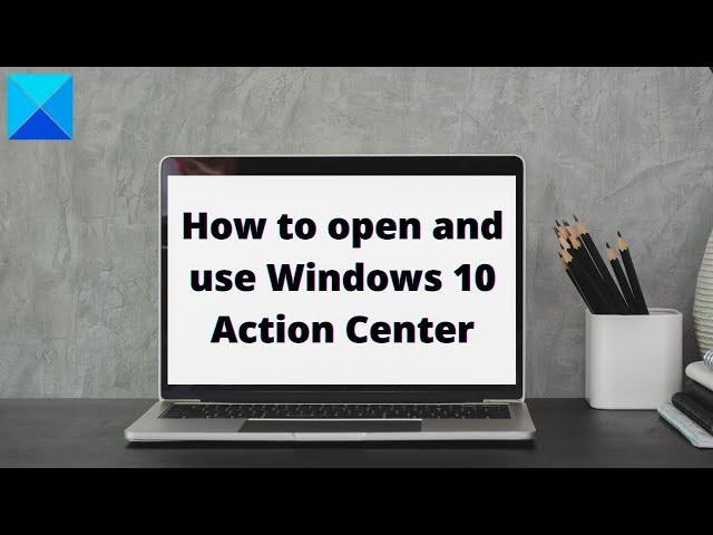 How to open and use Windows 10 Action Center