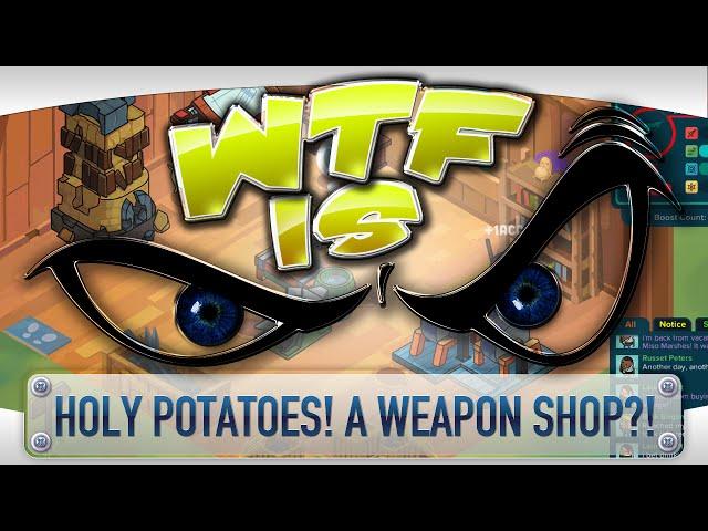 ► WTF Is... - Holy Potatoes! A Weapon Shop?!