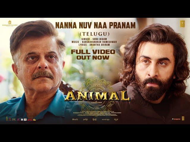 Full Video: Nanna Nuv Naa Pranam | ANIMAL | Ranbir K,Rashmika | Sonu Nigam,AnanthaS |Sandeep Reddy V