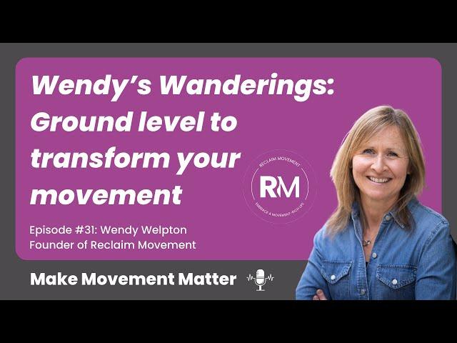 #31. Wendy’s Wanderings: Getting down for ground time: A key to better movement