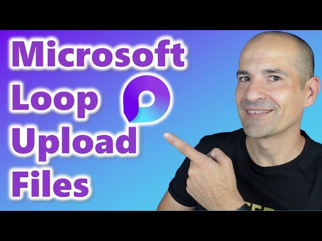 How to upload files in Microsoft Loop