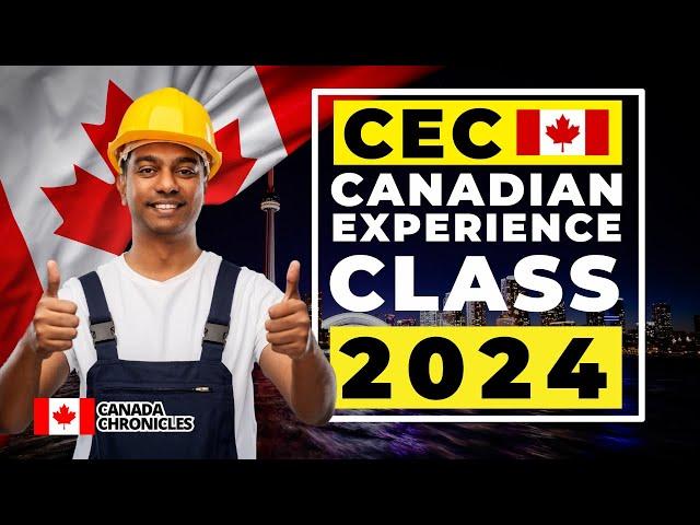 Canadian Experience Class (CEC): A Comprehensive Guide with New Updates | Canada Immigration 2024